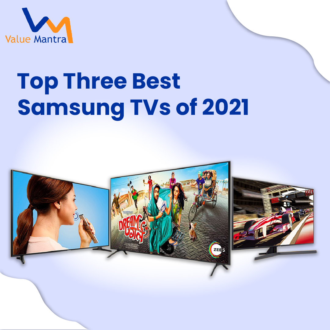 What are the Top Three Best Samsung TVs of 2021?