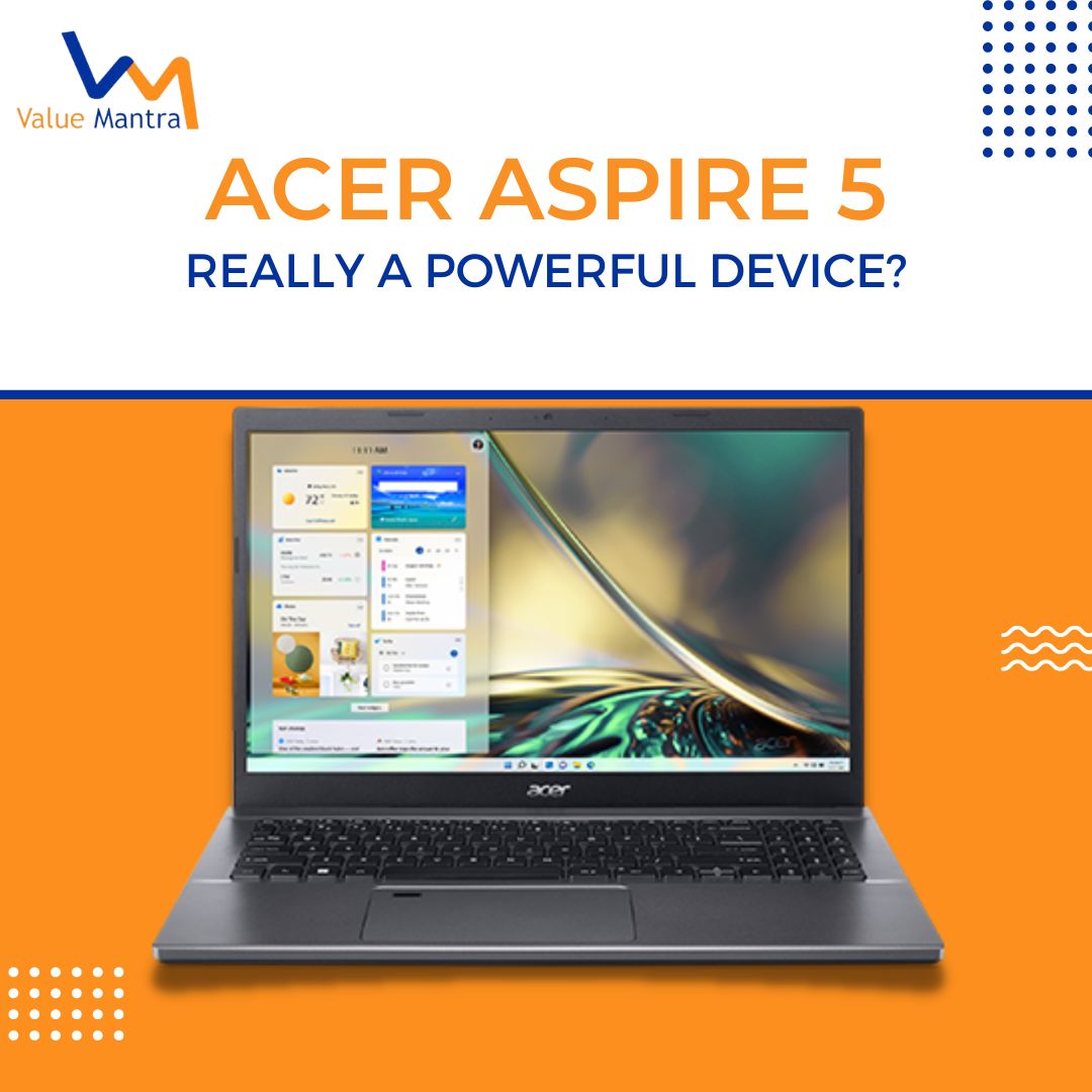 Acer Aspire 5 – Really a Powerful Device?