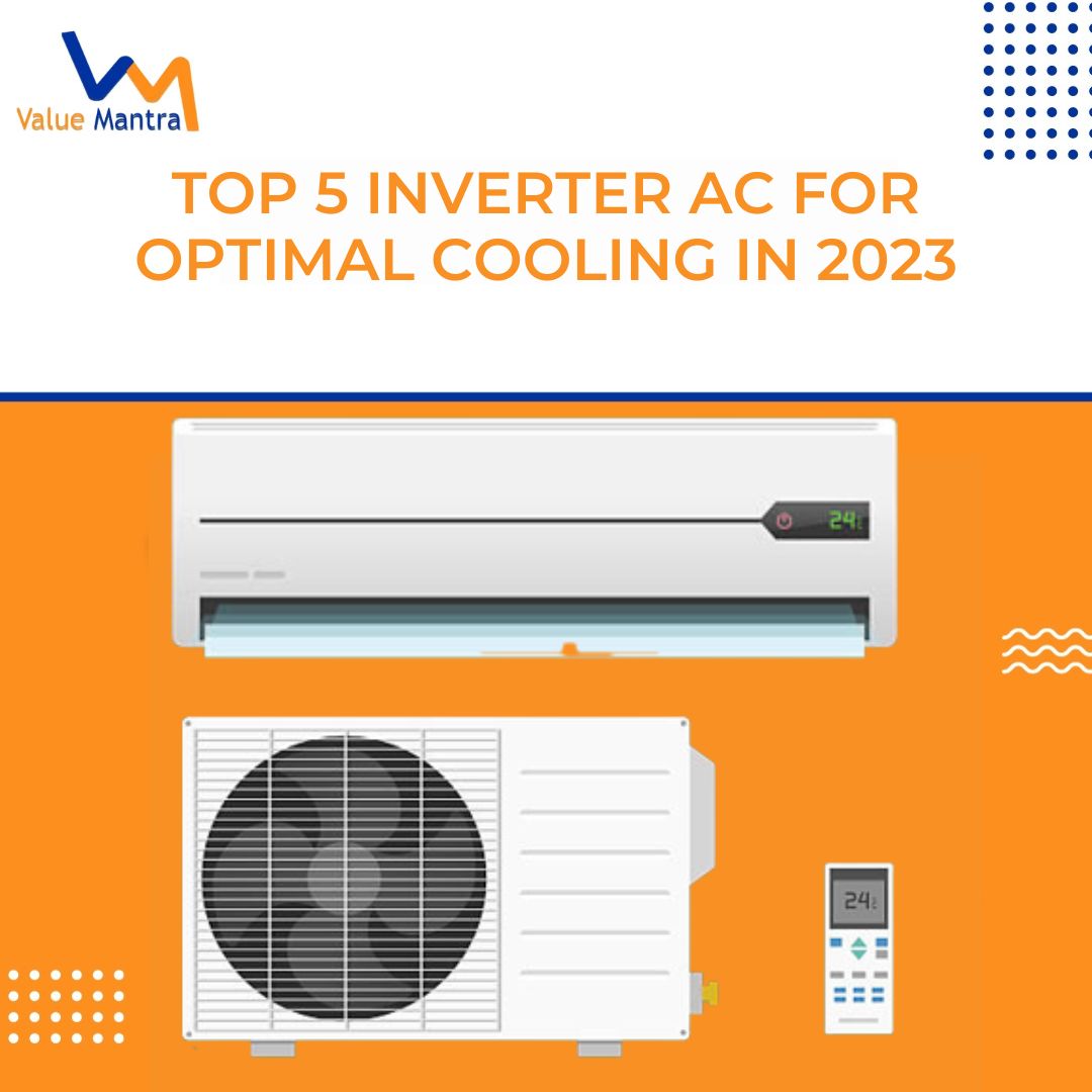 Top 5 Inverter Air Conditioners for Optimal Cooling in 2023