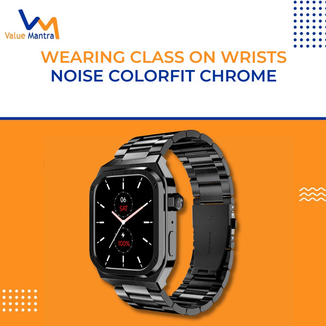 Wearing class on wrists- Noise ColorFit Chrome