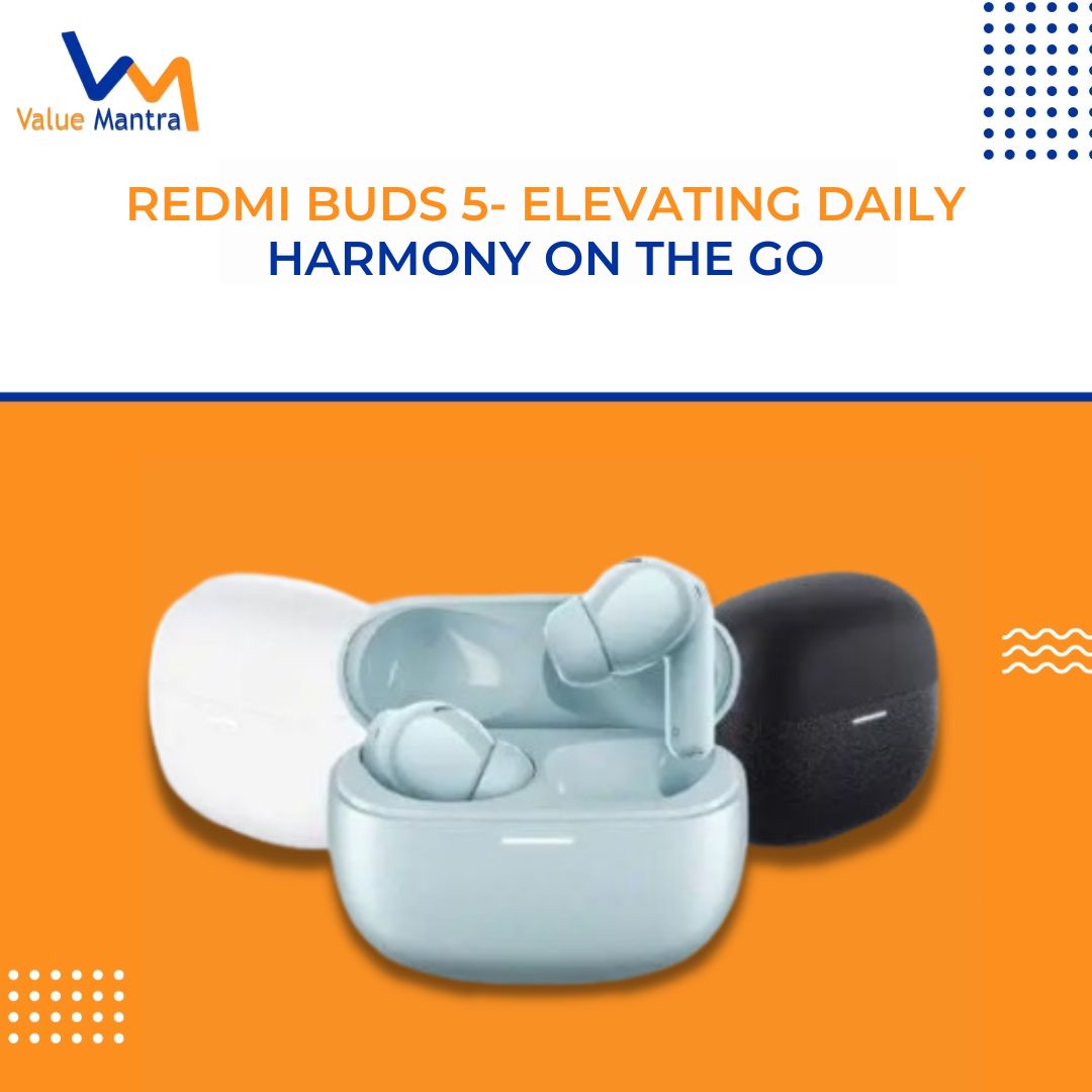Redmi Buds 5- Elevating Daily Harmony on the Go